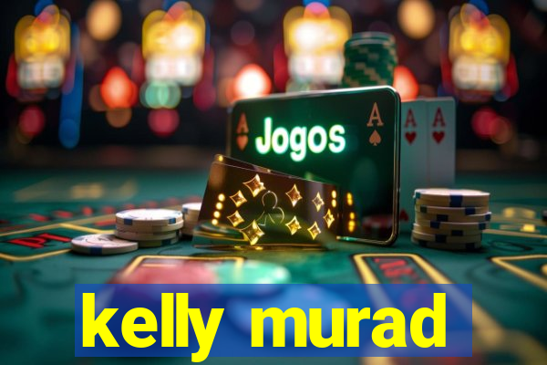 kelly murad